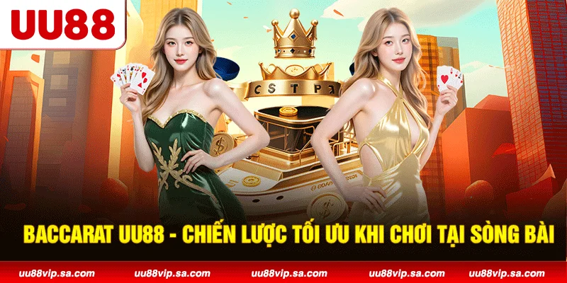 Baccarat UU88 - Chiến Lược Tối Ưu Khi Chơi Tại Sòng Bài
