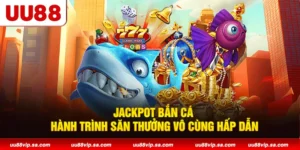 Jackpot Bắn Cá: Hành Trình Săn Thưởng Vô Cùng Hấp Dẫn
