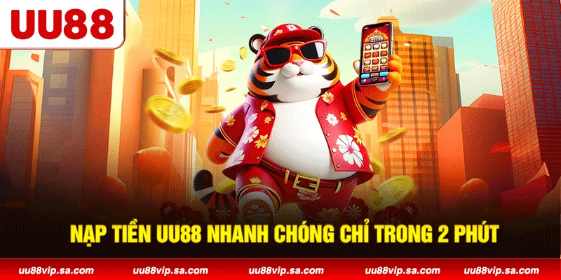 Nạp tiền UU88 nhanh chóng chỉ trong 2 phút