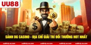 Sảnh DG Casino - Địa Chỉ Giải Trí Đổi Thưởng Hot Nhất