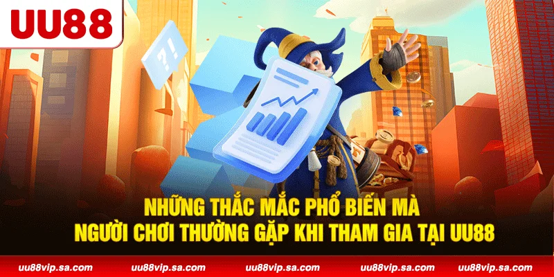 Những thắc mắc phổ biến mà người chơi thường gặp khi tham gia tại UU88