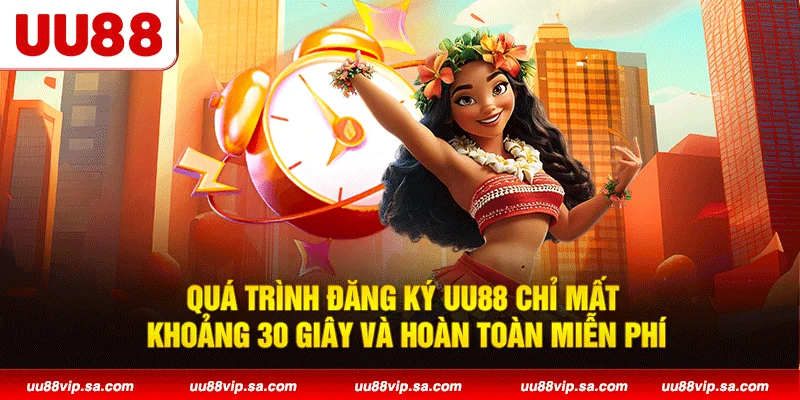 Quá trình đăng ký UU88 chỉ mất khoảng 30 giây và hoàn toàn miễn phí